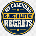 MY CALENDAR IS JUST A LIST OF REGRETS - Sarcastic T-Shirt Design