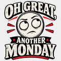 OH GREAT , ANOTHER MONDAY- sarcastic T-shirt design